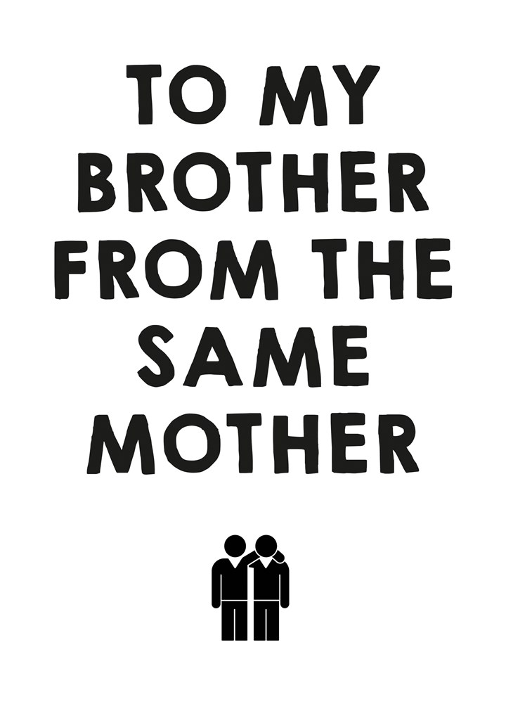 To My Brother From The Same Mother Card