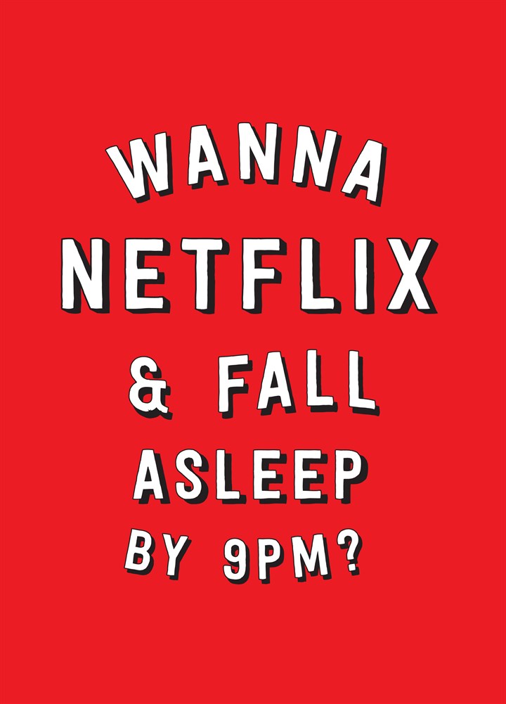 Wanna Netflix And Fall Asleep By 9Pm? Card