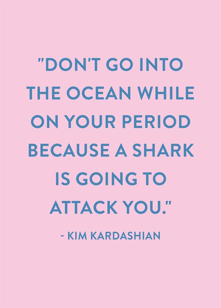 Don't Go Into The Ocean When On Your Period Card