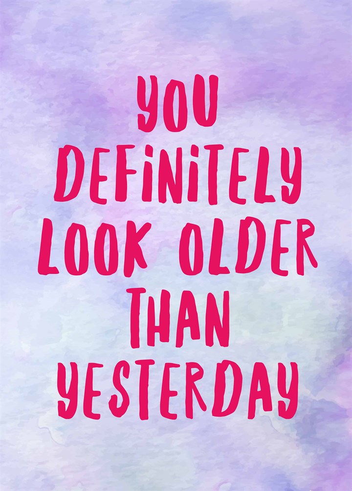 Look Older Than Yesterday Card