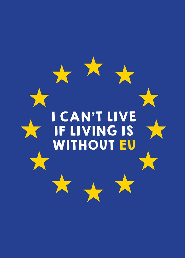 I Can't Live If Living Is Without Eu Card