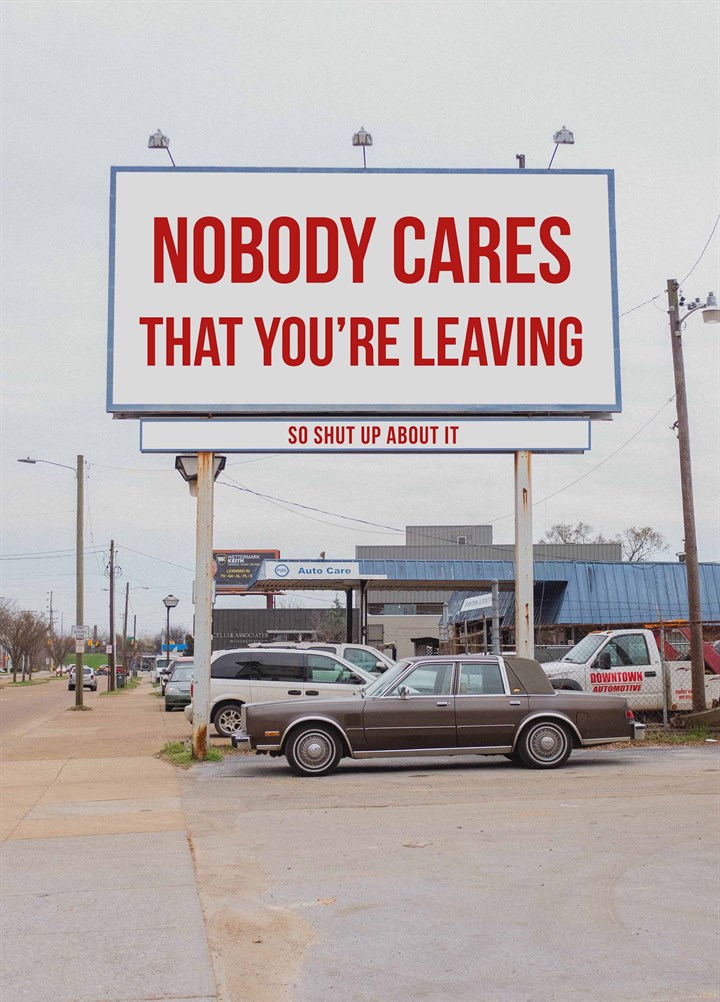 Nobody Cares That You're Leaving Card