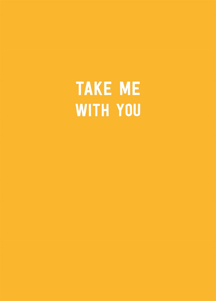 Take Me With You Card