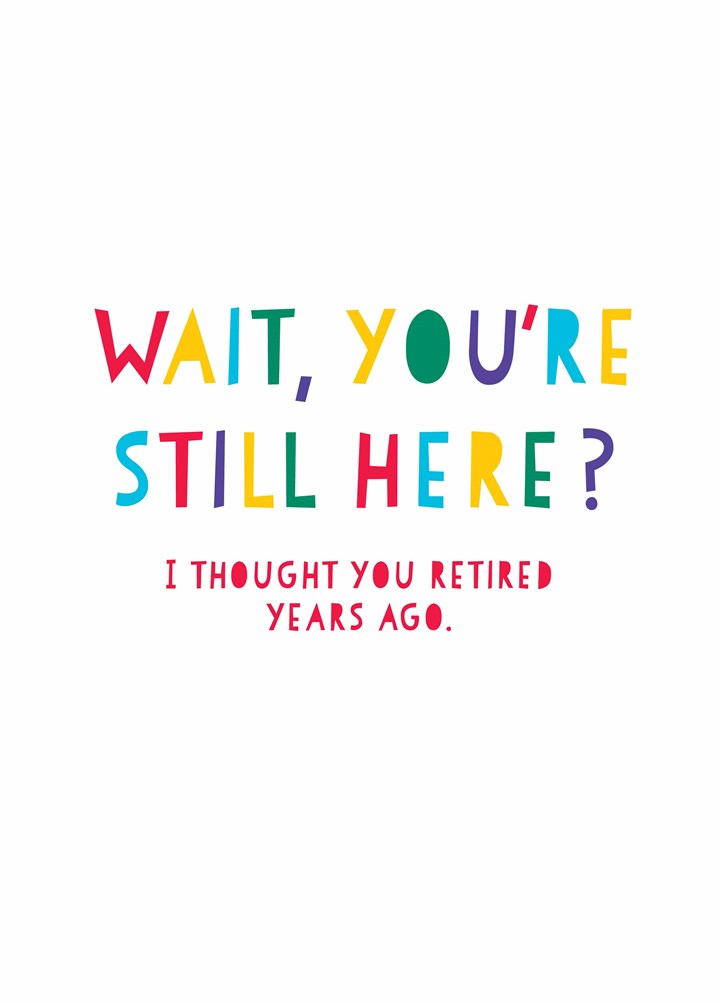 Thought You Retired Years Ago Card