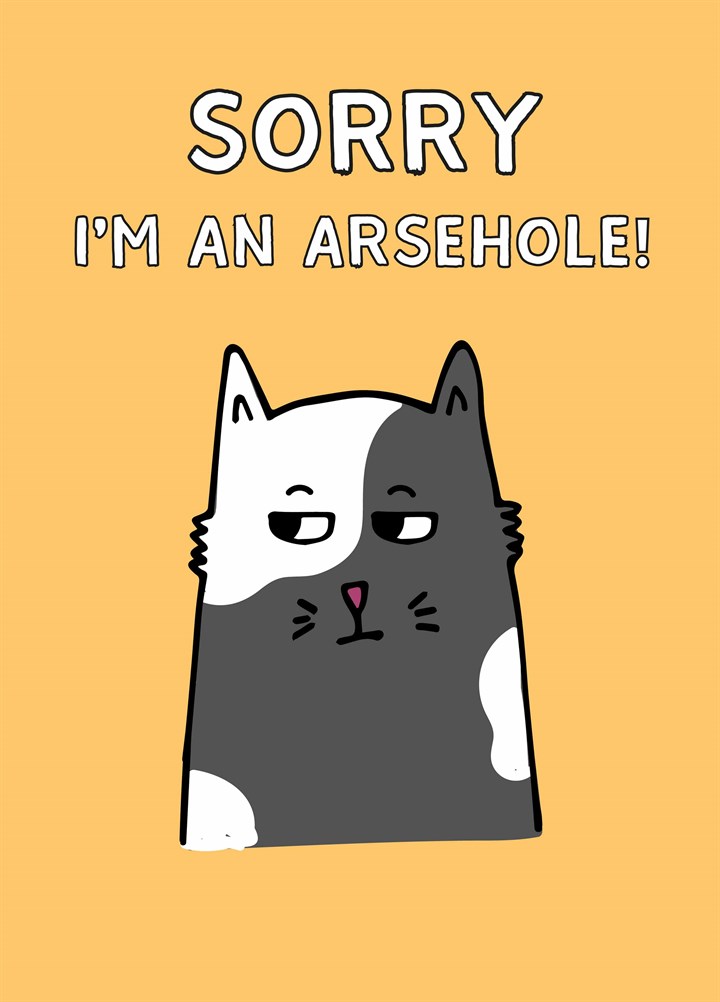 Sorry I'm An Arsehole Card