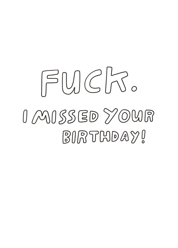 Fuck I Missed Your Birthday Card