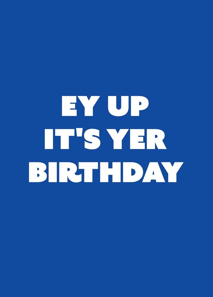 Ey Up It's Yer Birthday Card