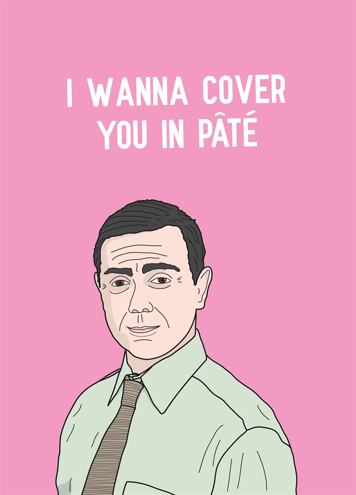 I Wanna Cover You In Pate Card