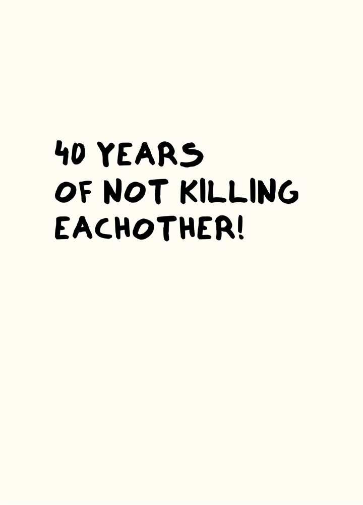 40 Years Of Not Killing Each Other Card