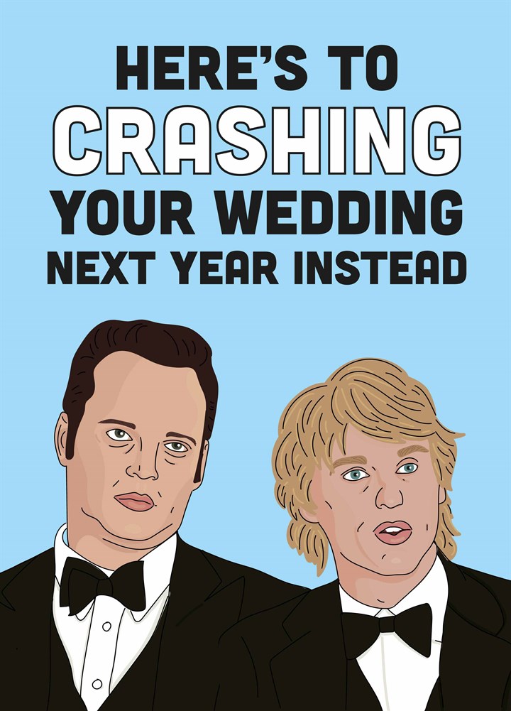 Here's To Crashing Your Wedding Card