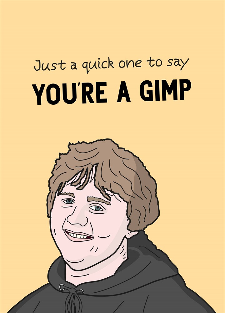 Just A Quick One To Say You're A Gimp Card