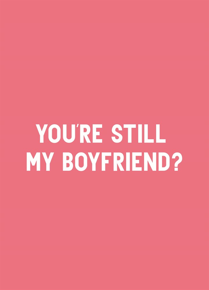 You're Still My Boyfriend Card