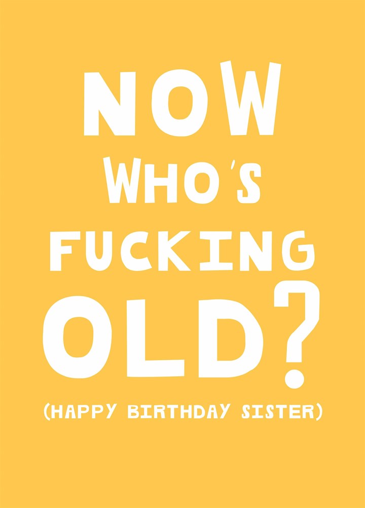 Now Who's Fucking Old Sister Card