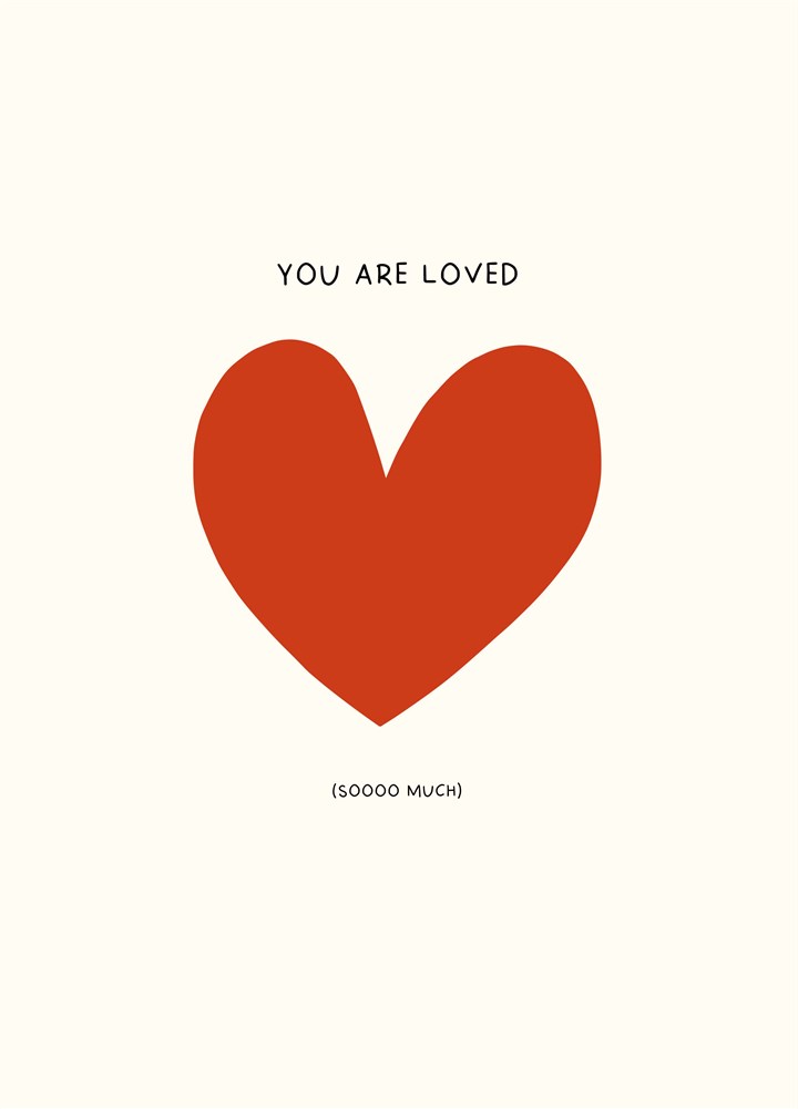You Are Loved Soooo Much Card
