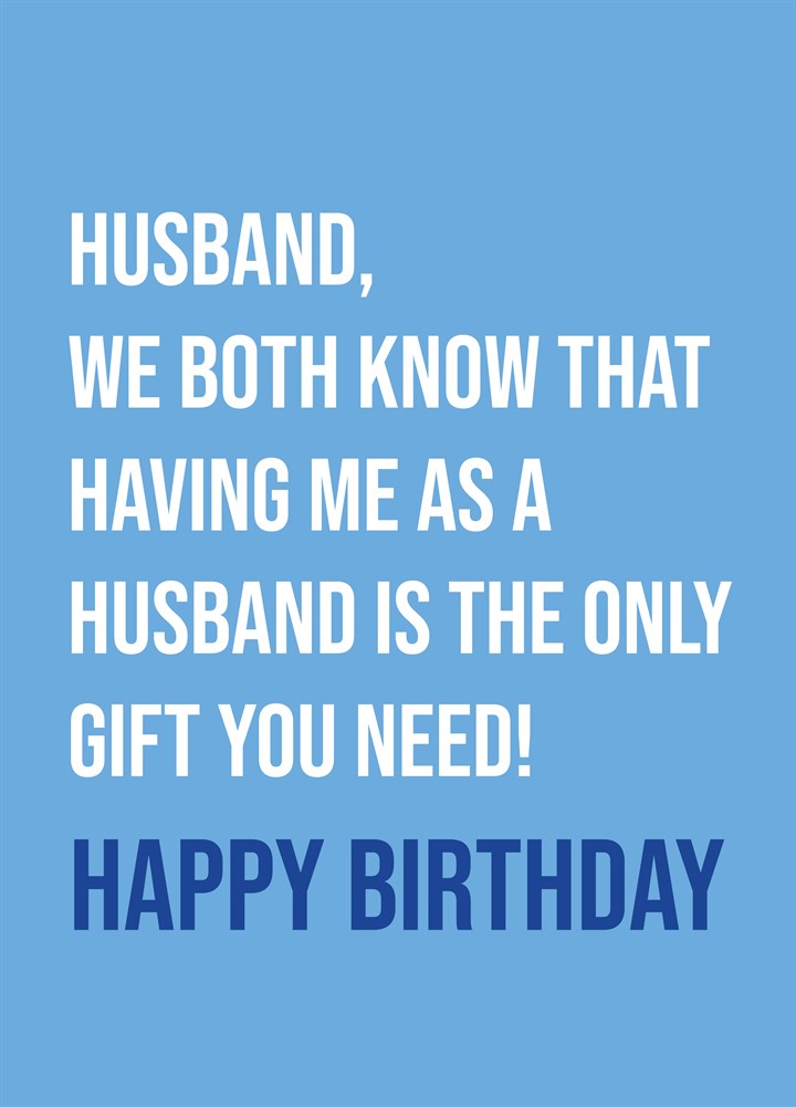 Husband Having Me Is The Only Gift You Need Card