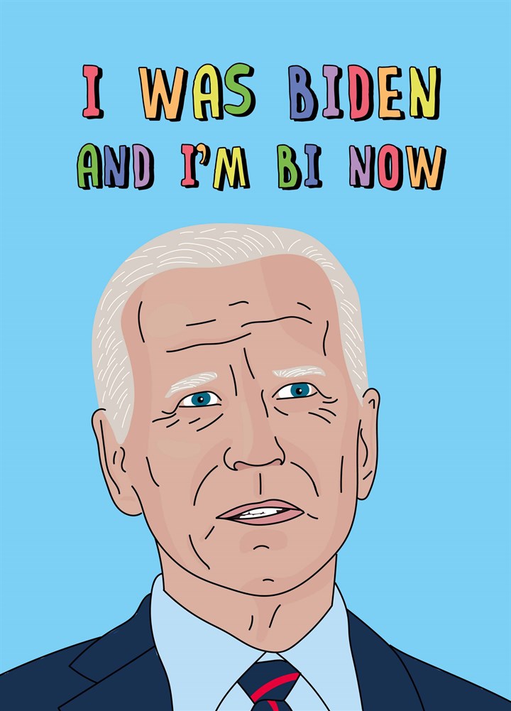 I Was Biden And I'm Bi Now Card