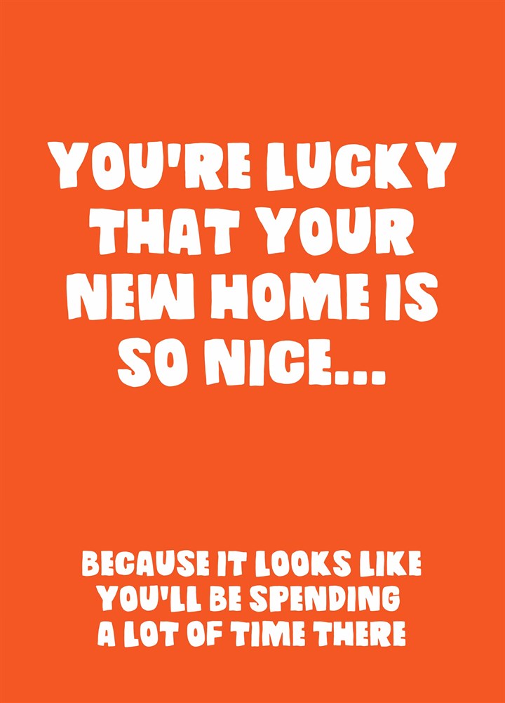 Lucky New Home Is So Nice Card