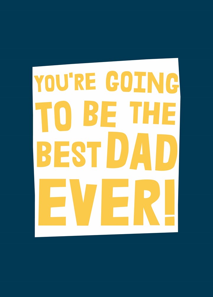 Going To Be Best Dad Ever Card