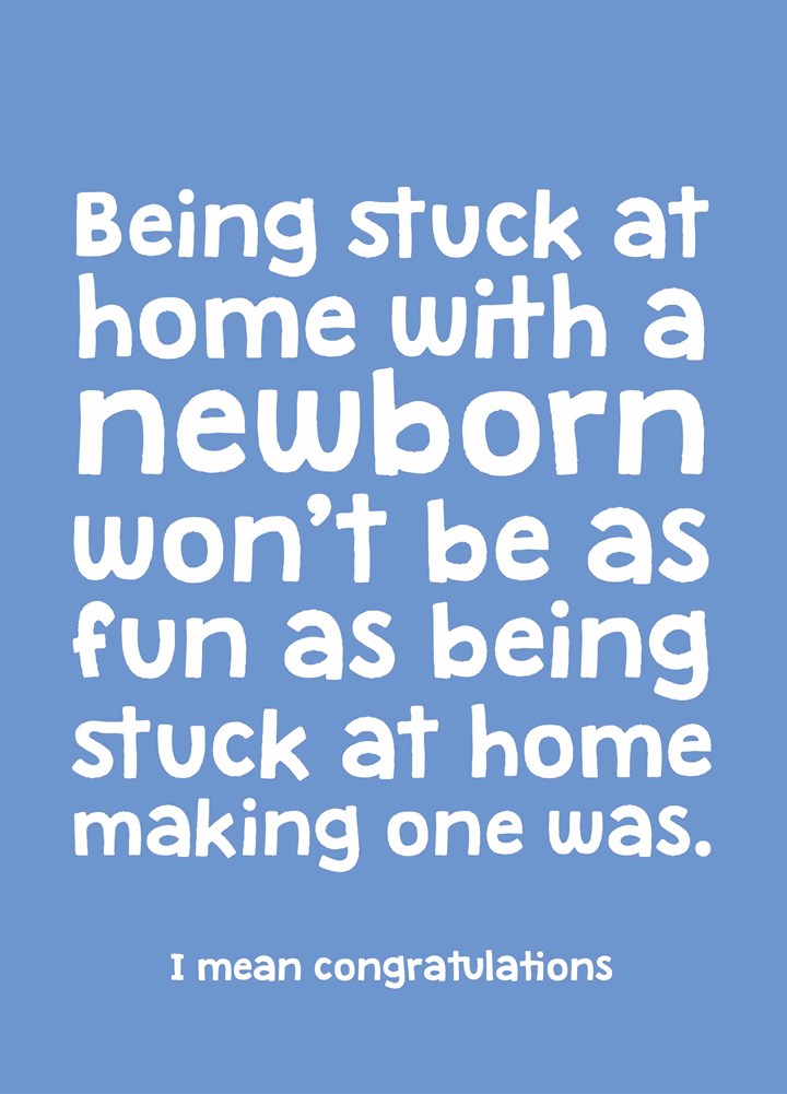 Stuck At Home With A Newborn Card