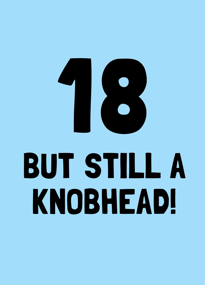 Eighteen But Still A Knobhead Card