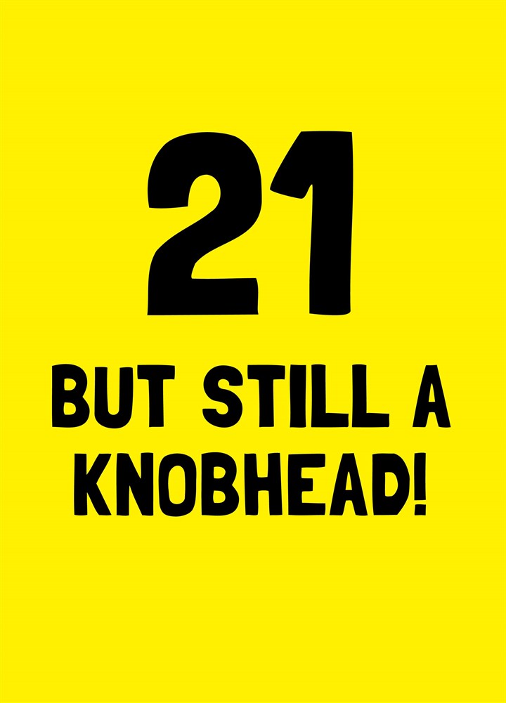 Twenty One But Still A Knobhead Card