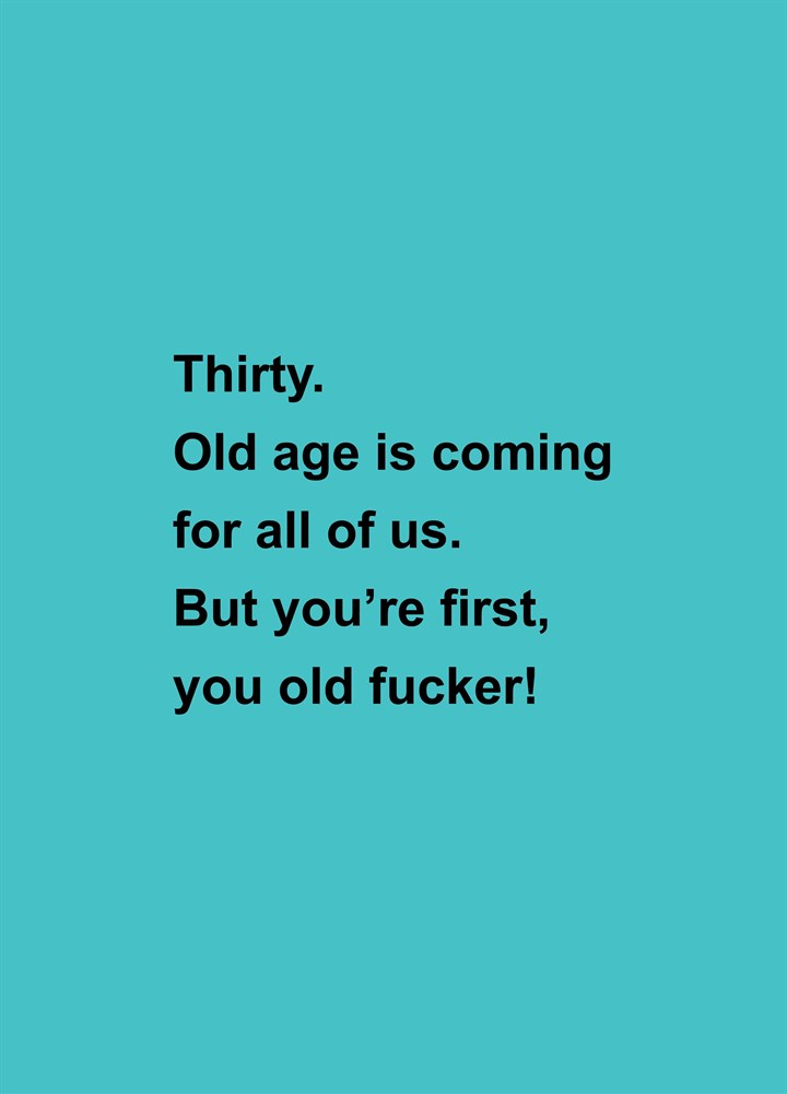 Thirty Old Age Is Coming For Us Card