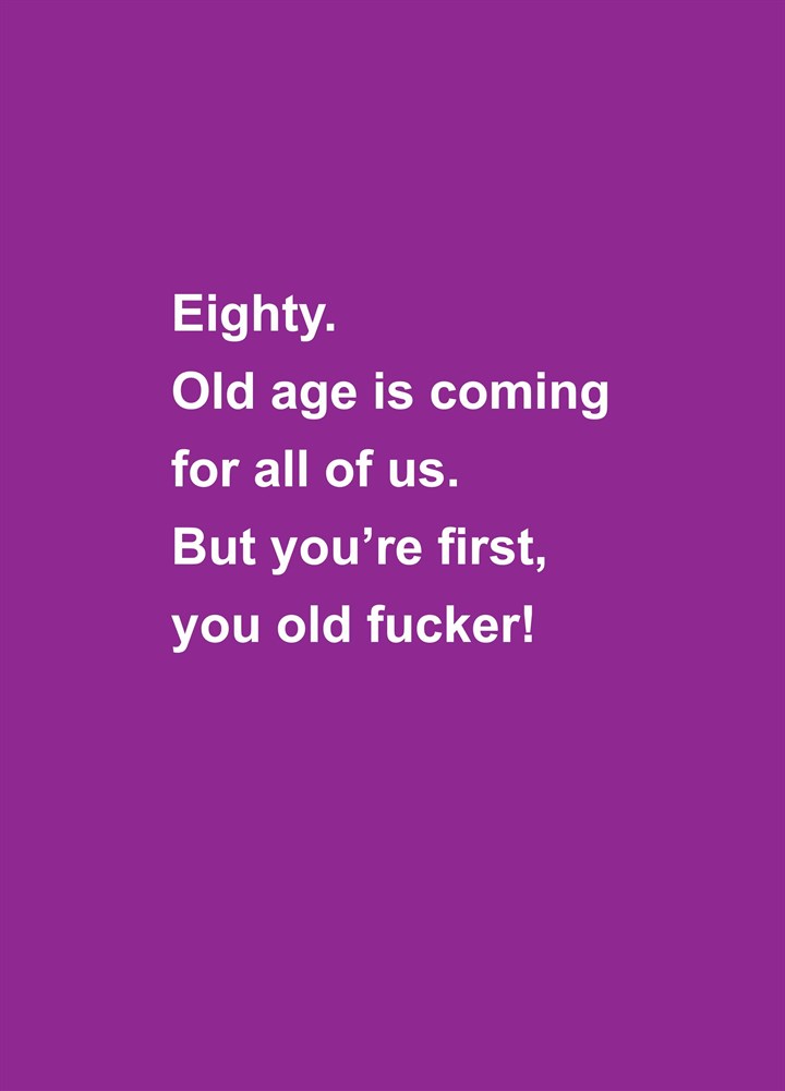 Eighty Old Age Is Coming For Us Card