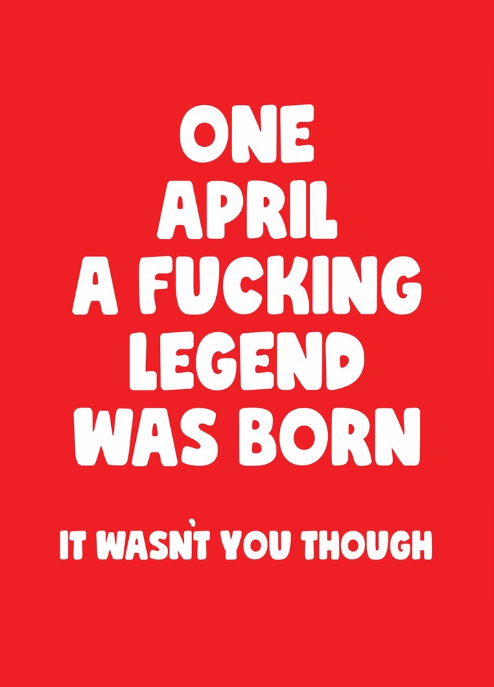 April A Fucking Legend Was Born Card
