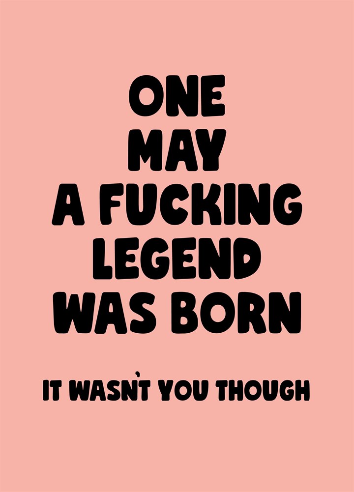 May A Fucking Legend Was Born Card