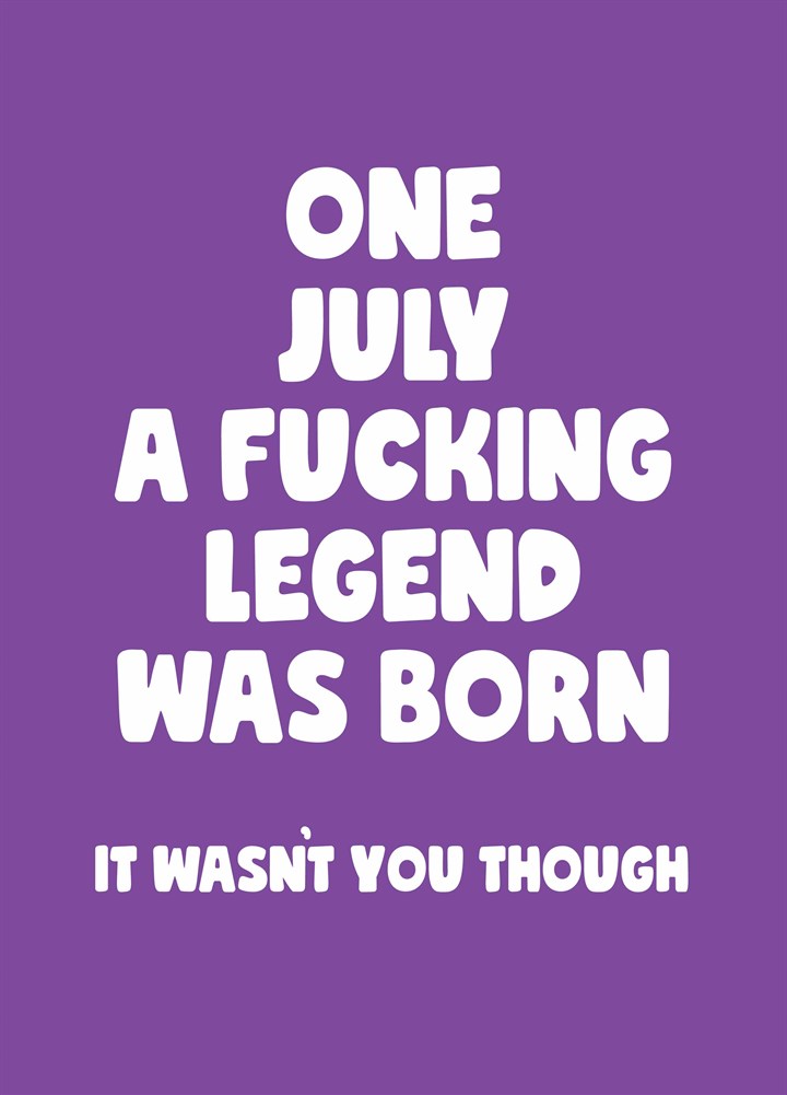 July A Fucking Legend Was Born Card