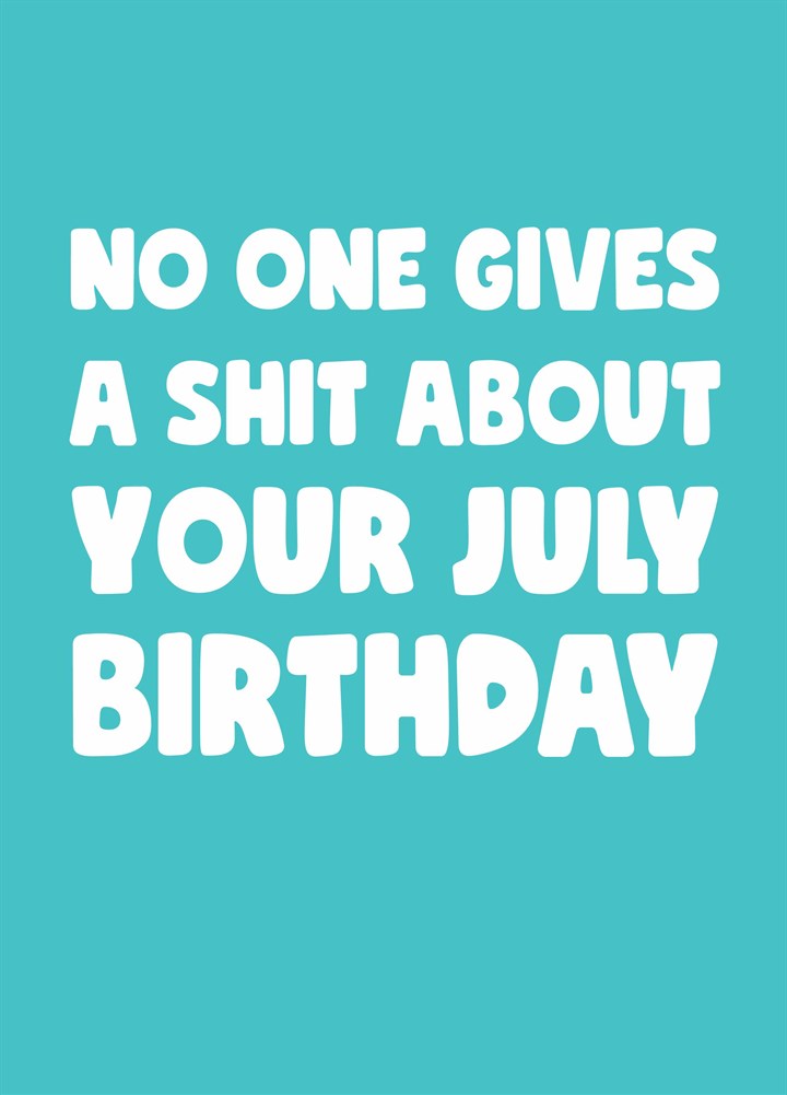 No One Gives A Shit July Birthday Card