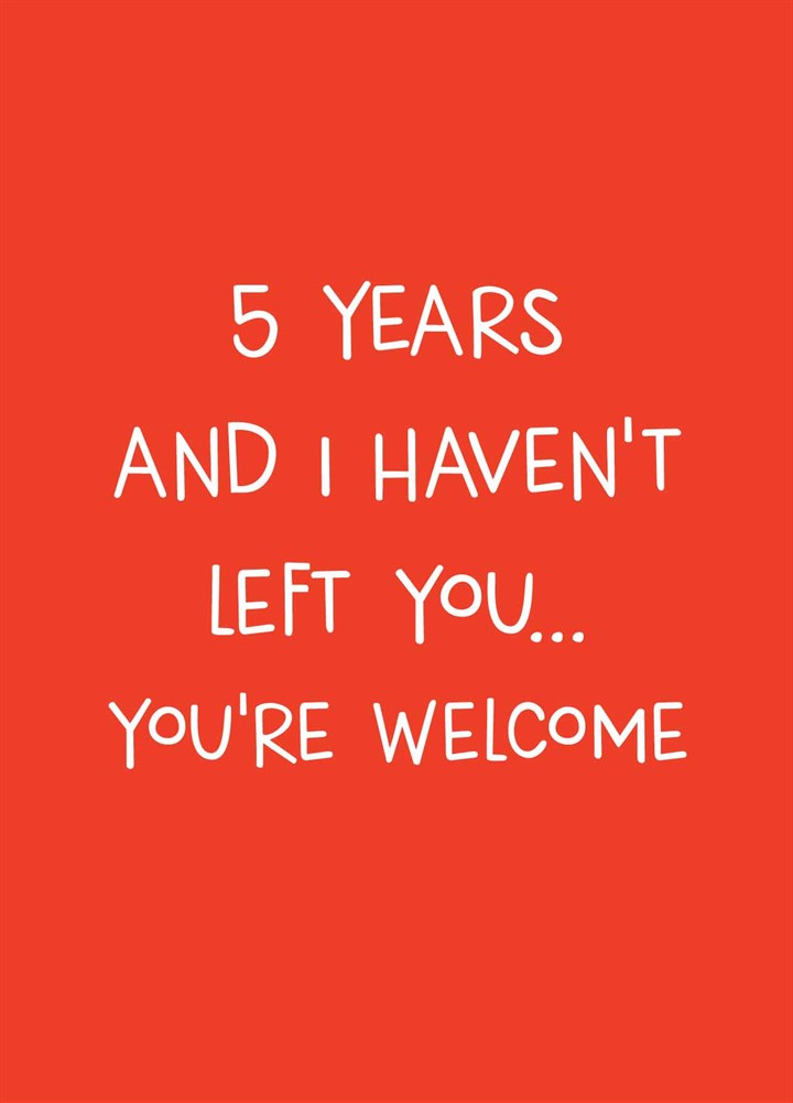 Five Years And I Haven't Left You Card