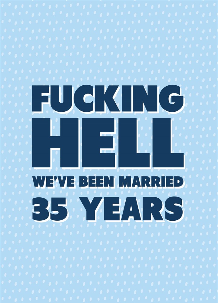Fucking Hell We've Been Married Thirty Five Years Card