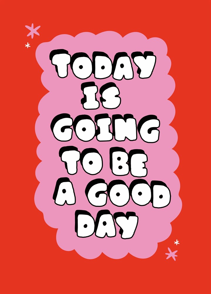 Today Is Going To Be A Good Day Card