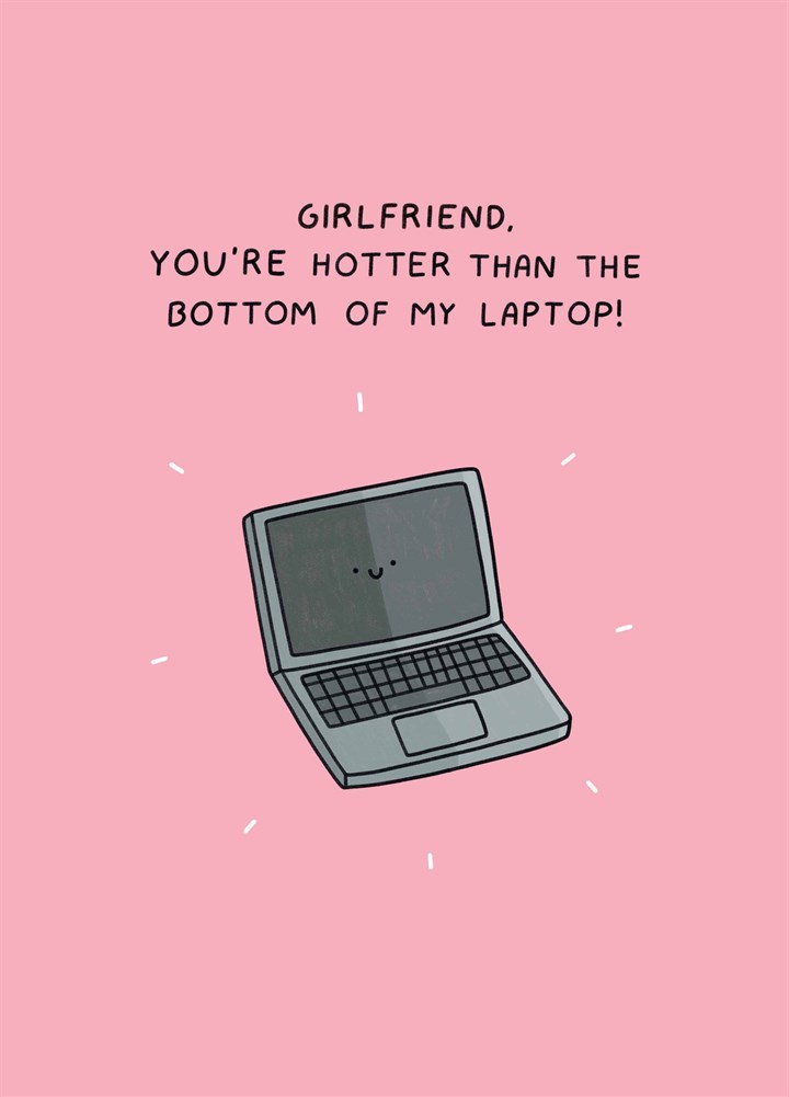Girlfriend Hotter Than Bottom Of My Laptop Card