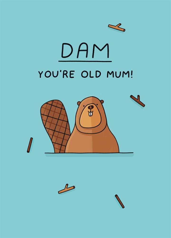 Dam You're Old Mum Card