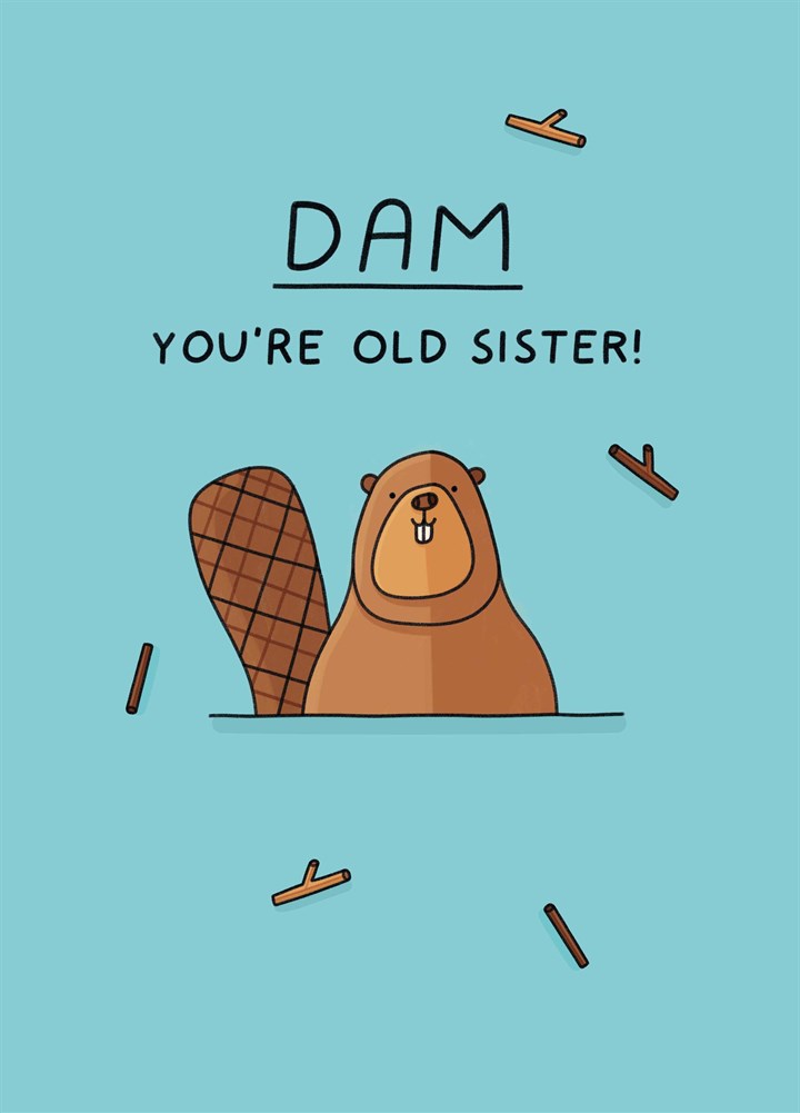 Dam You're Old Sister Card