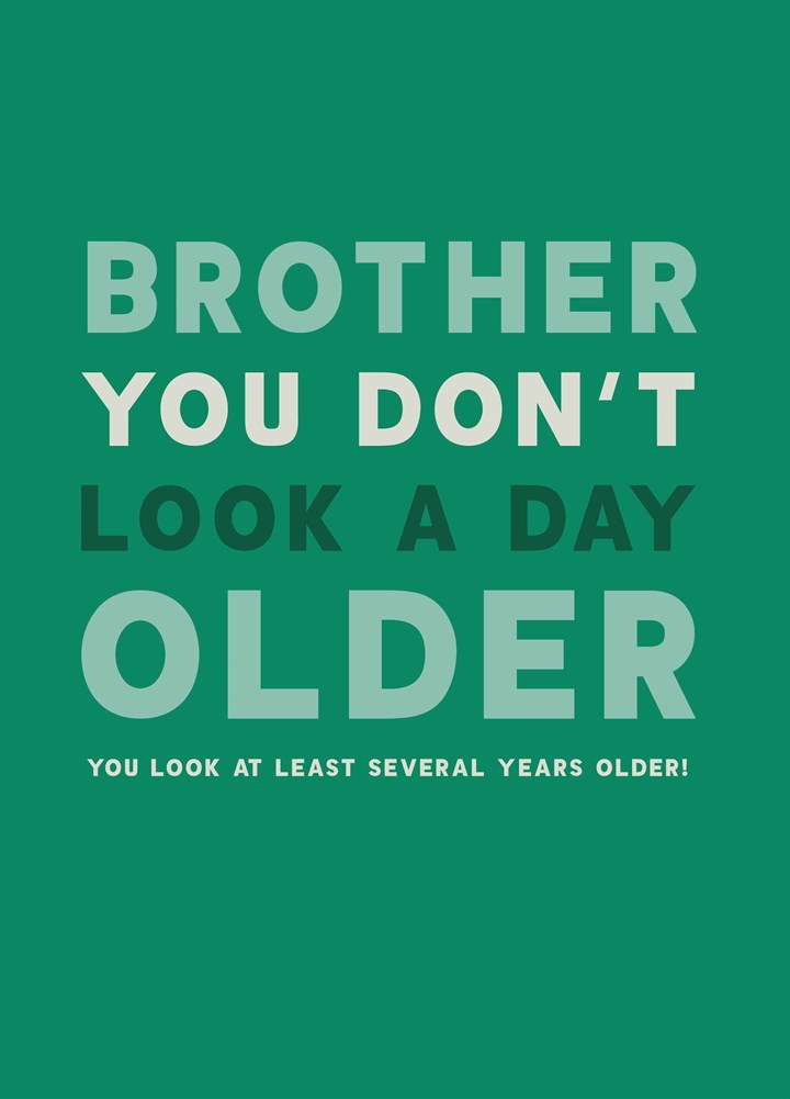 Brother You Don't Look A Day Older Card