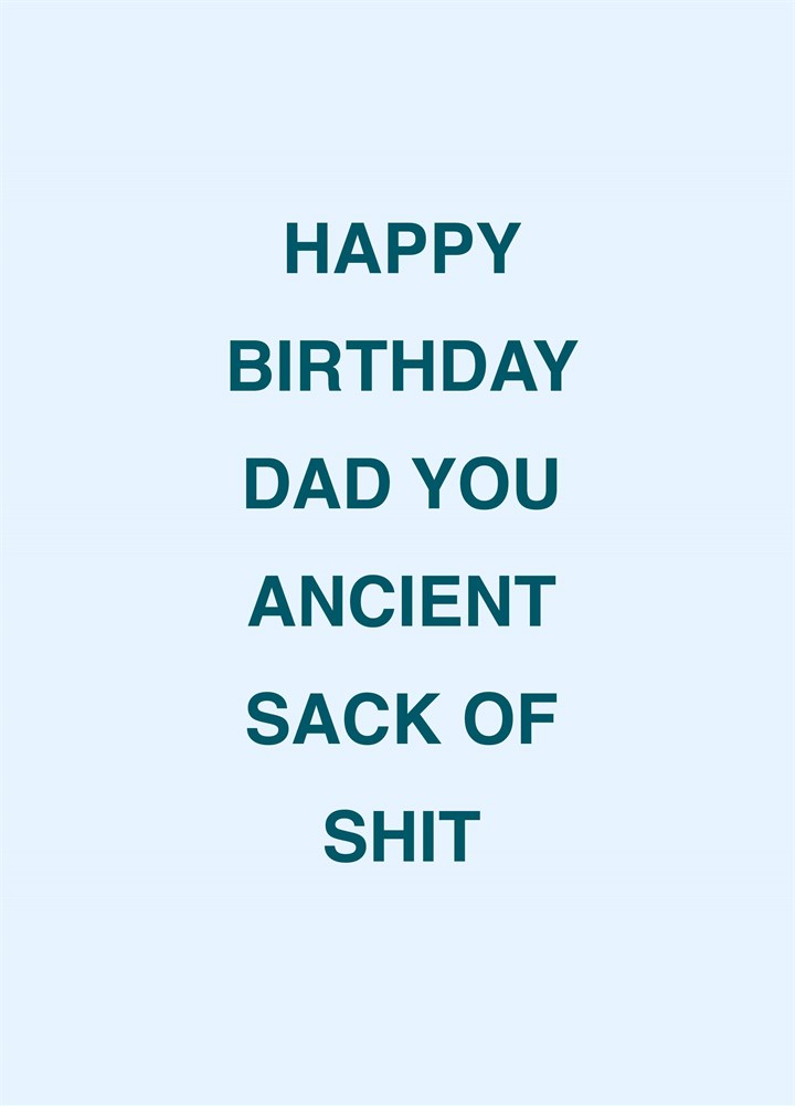 Dad You Ancient Sack Of Shit Card
