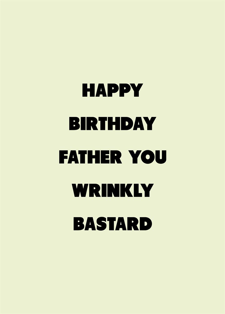 Father You Wrinkly Bastard Card