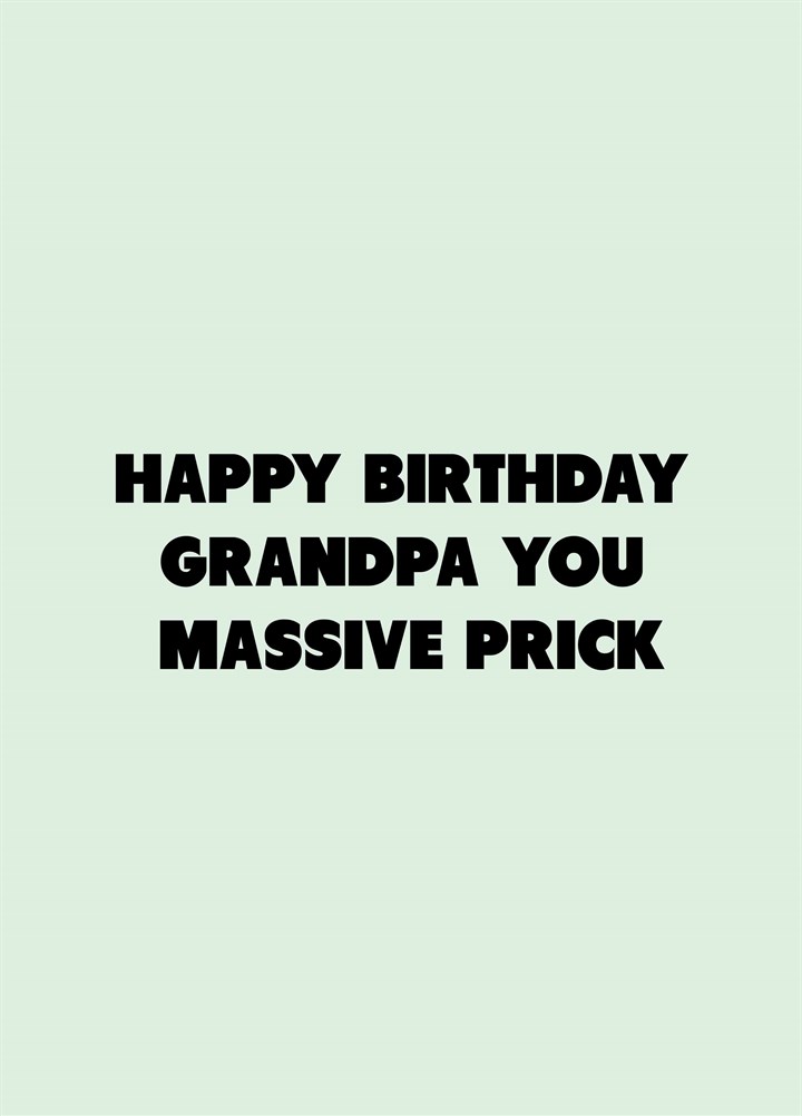 Grandpa You Massive Prick Card