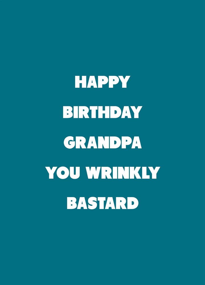 Grandpa You Wrinkly Bastard Card