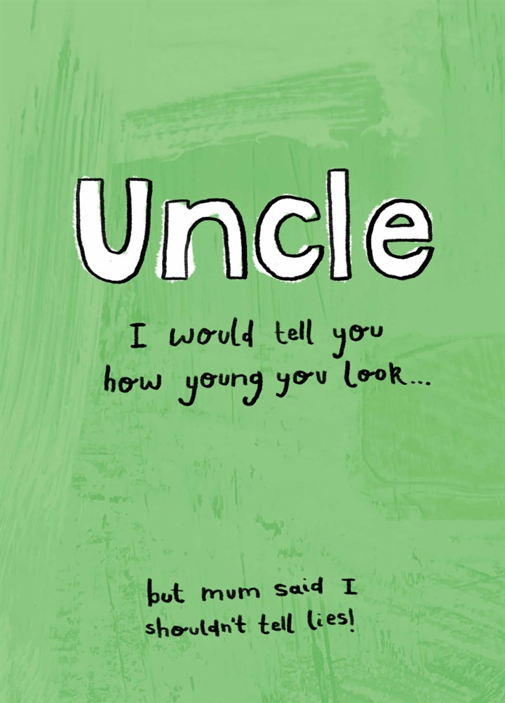 Uncle I Would Tell You How Yound You Look Card