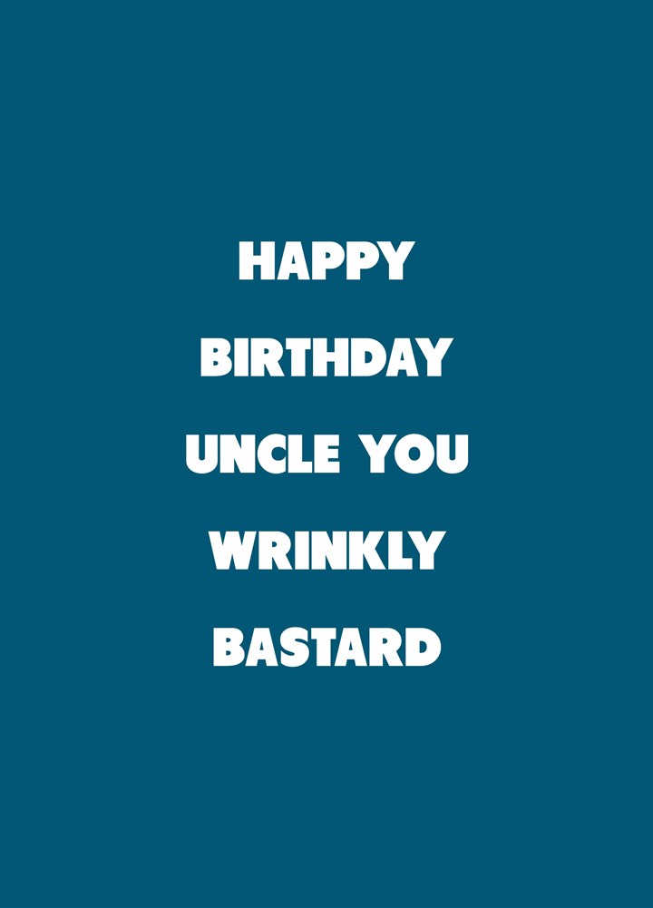 Uncle You Wrinkly Bastard Card