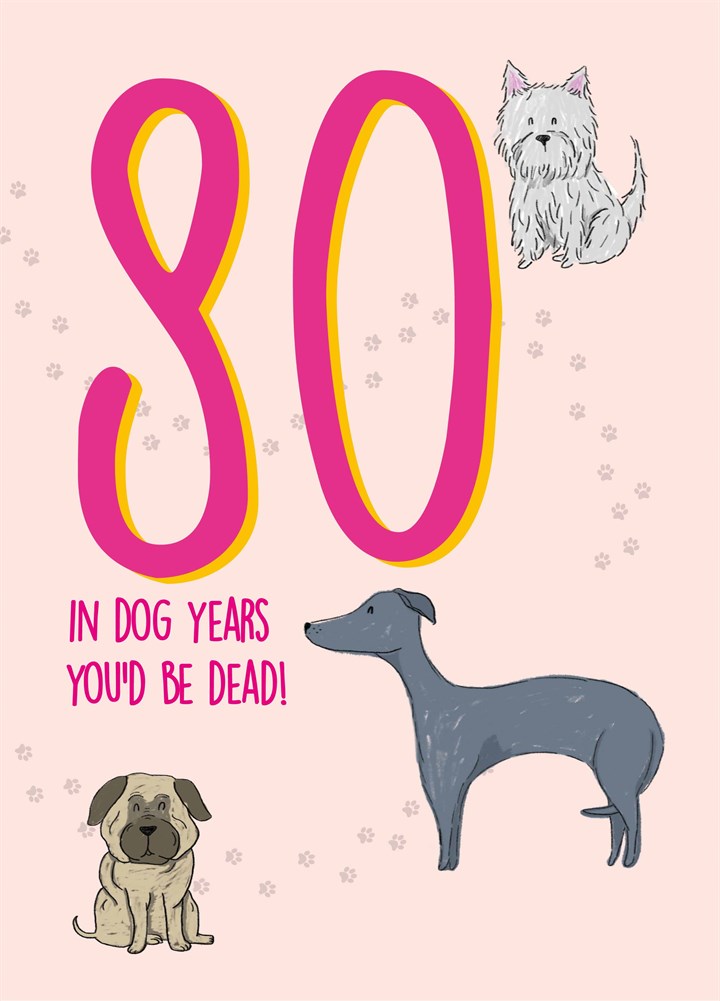 80 In Dog Years You'd Be Dead Card