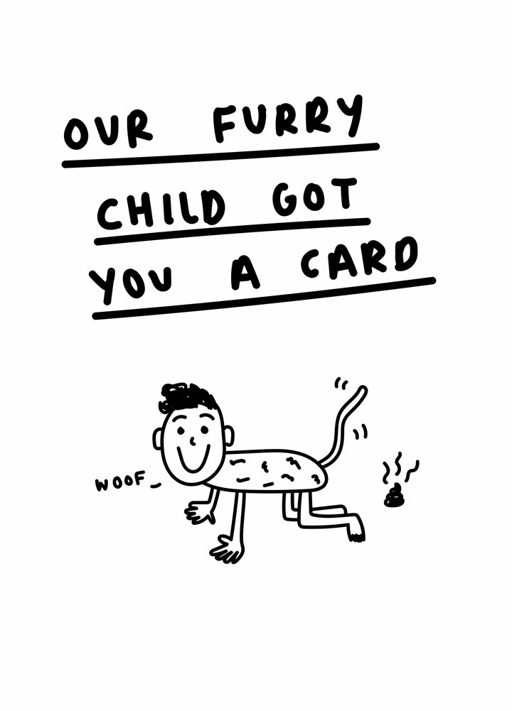Our Furry Child Got You A Card