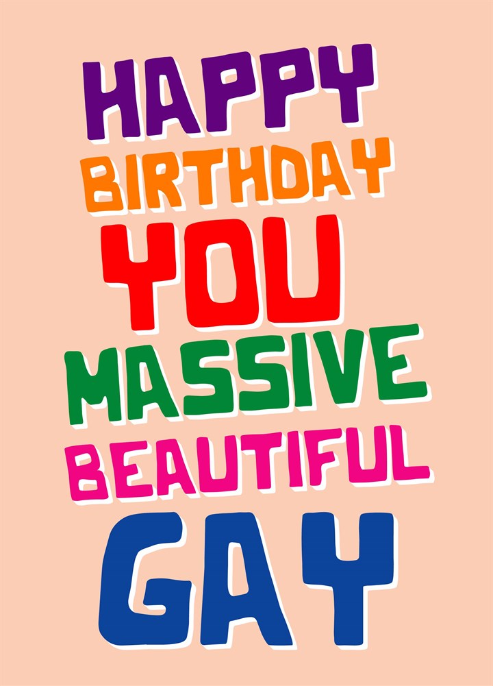 Happy Birthday You Massive Beautiful Gay Card