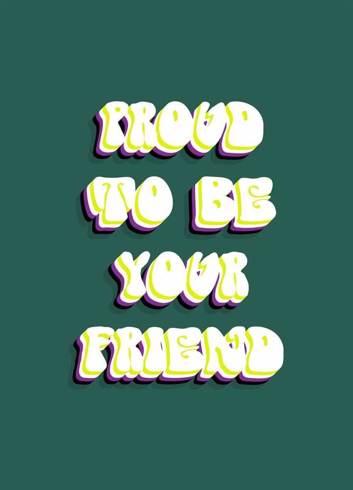 Proud To Be Your Friend Card