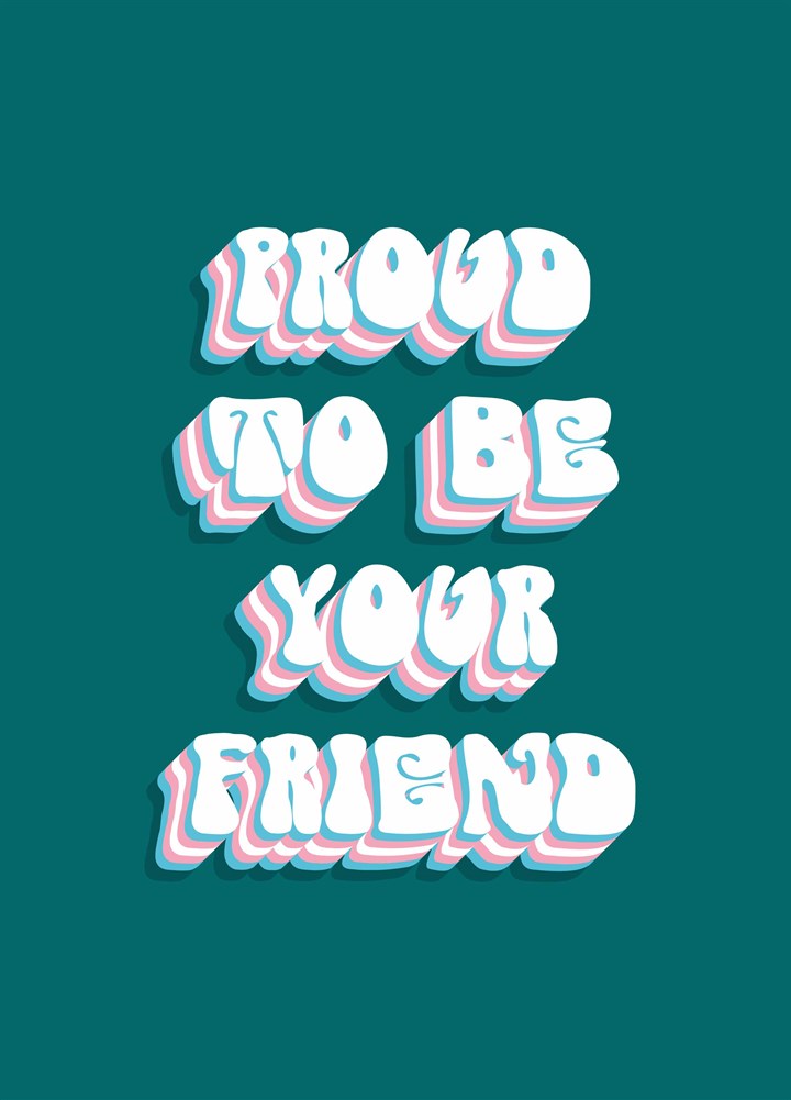 Proud To Be Your Friend Card