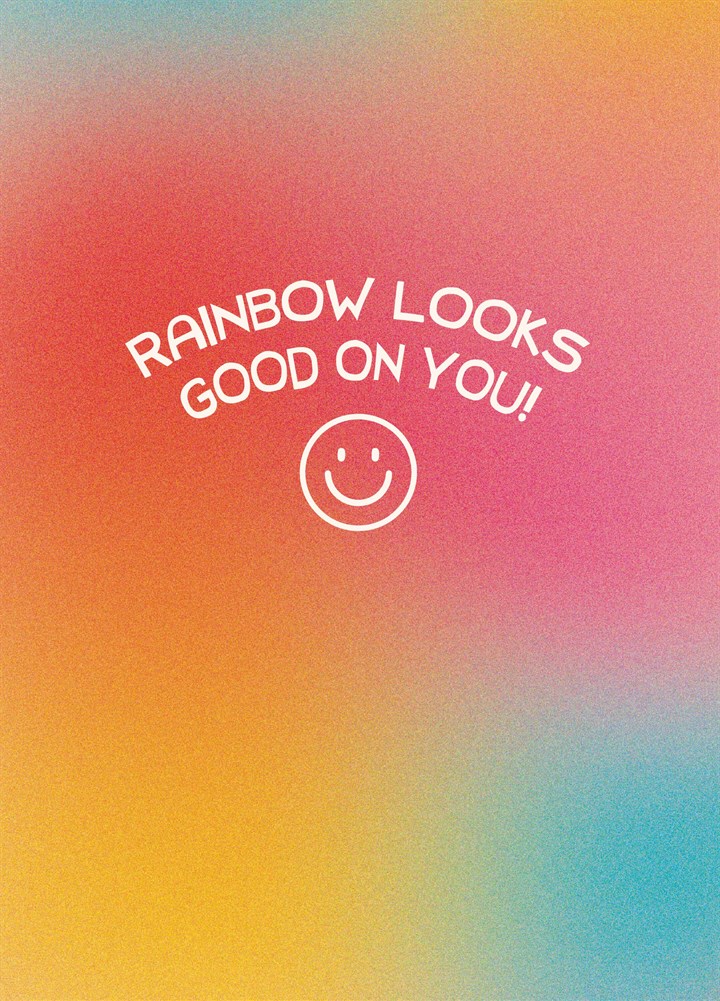 Rainbow Looks Good On You Card